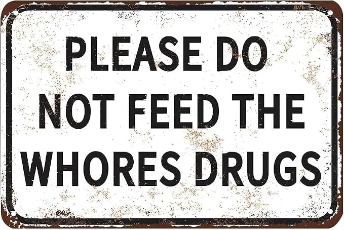 Please Do Not Feed The Whores Drugs 12" x 8" Funny Tin Sign Gag Gift Prank Home Bar Garage Pub College Dorm Decor(Picture style-a-19)