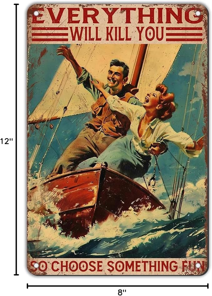 Metal Sailing Yacht Tin Sign Funny Everything Will Kill You So Choose Something Fun Vintage Sign for Garage Bar Man Cave Living On The Sea Lake House Decorations 8x12Inch