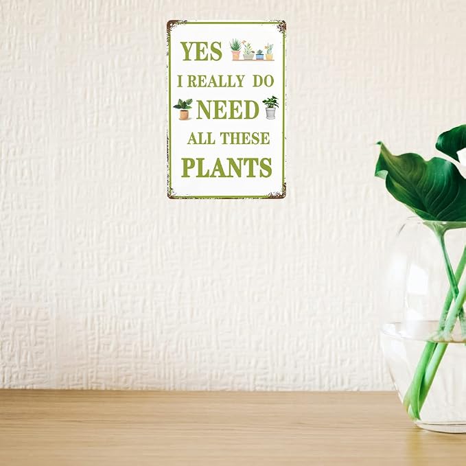 Funny Garden Signs Vintage Metal Tin Sign Plant Poster Yes I Really Do Need All These Plants Sign Gardening Signs Farmhouse Garden Plant Signs Wall Decor