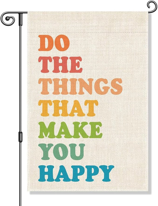 Perfectinsoy Do The Things That Make You Happy Garden Flag for Women, Front Porch Spring Summer Decor, Motivational Welcome Yard Home Holiday Farmhouse Patio Lawn Outdoor Decor Gifts for Best Friends
