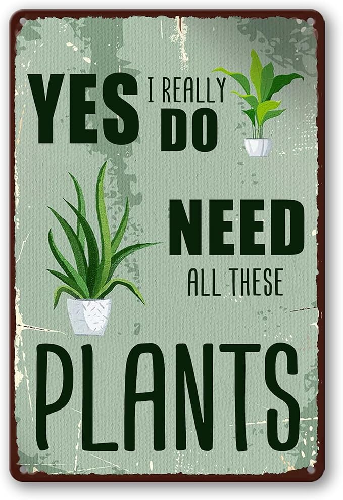 Funny Garden Decor Plant Accessories Indoor Gardening Gifts For Women Metal Tin Sign Vintage Yard Art Outdoor Yes I Really Do Need All These Plants Signs Greenhouse Accessories For Outside 8x12 Inch