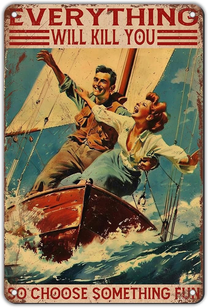 Metal Sailing Yacht Tin Sign Funny Everything Will Kill You So Choose Something Fun Vintage Sign for Garage Bar Man Cave Living On The Sea Lake House Decorations 8x12Inch