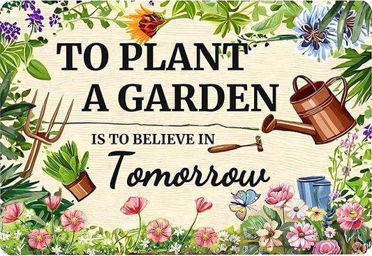 To Plant A Garden is To Believe Tomorrow Tin Signs-Funny Garden Signs for Outside,Gardening Metal Signs Perfect Gifts for Plant Lover Mothers Grandmas and Housewarming 8x12in
