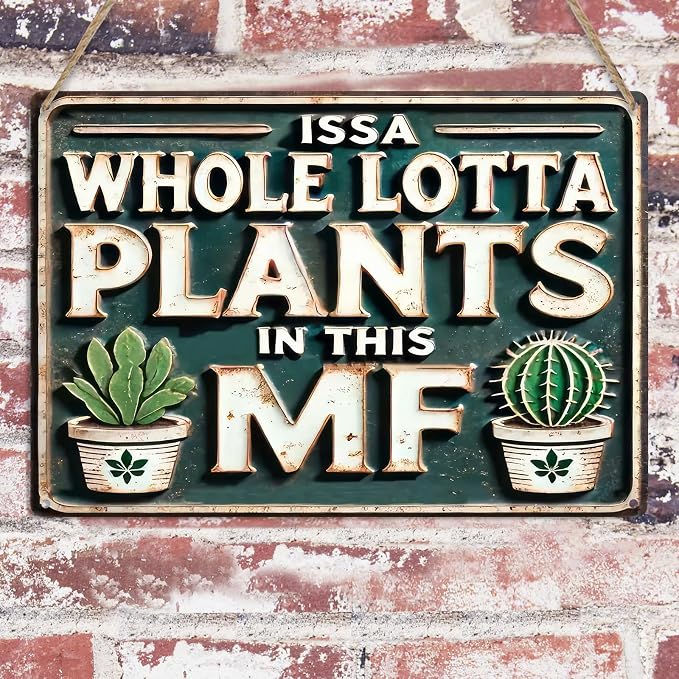 Funny Metal Signs ISSA WHOLE LOTTA PLANTS IN THIS MF- Vintage Signs Plants Picture for Home Garden Outdoor Yard Bar Cafe Apartment Decor 8x12 Inch