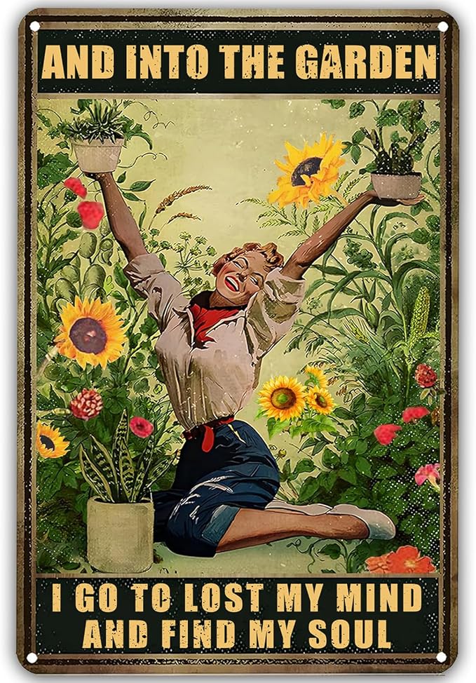 Garden Metal Signs for Outside,And Into The Garden I Go To Lost My Mind And Find My Soul Tin Signs Funny Gardens Decor Gifts For Women Plant Lover 8x12in