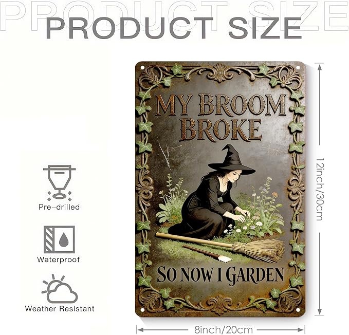 2D Flat Funny Garden Signs, My Broom Broke So Now I Garden Vintage Outdoor Wall Decor for Patio Yard Greenhouse Home, Waterproof Garden Gifts 8x12 Inch