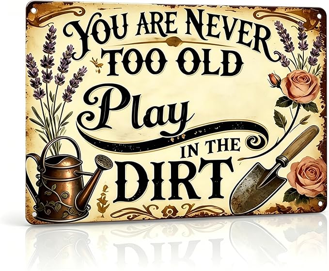 Funny Garden Signs, Vintage Garden Gift, Garden Decor for Outside, You Are Never Too Old Play in The Dirt Sign, Weatherproof Aluminum Outdoor Decor for Patio Yard Greenhouse Home, Wall Decor 12x8 Inch